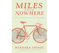 Miles from Nowhere: A Round-The-World Bicycle Adventure