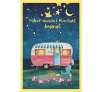 Miles, Memories & Moonlight Journal: Capture Dreams, Adventures, Reflections, and Life’s Special Moments