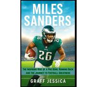 MILES SANDERS: The Inspiring Rise of a Pro Bowl Running Back and the Journey to Football Greatness