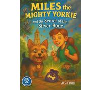 Miles the Mighty Yorkie: And the Secret of the Silver Bone: 1