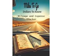 Miles To Go Dollars To Know: Mileage and Expense Tracker: Simplify your road trip whether for work or pleasure, 120 pages, 6 x 9
