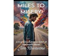 Miles To Misery: A true account from a victim of narcissistic abuse.