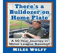 Miles Wolff There's a Bulldozer on Home Plate : A 50-Year Journey in Minor Miles Wolff Multicolor