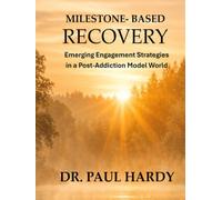 MILESTONE- BASED RECOVERY: Emerging Engagement Strategies in a Post-Addiction Model World