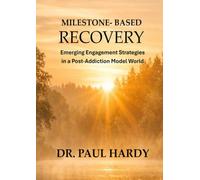 MILESTONE- BASED RECOVERY: Emerging Engagement Strategies in a Post-Addiction Model World