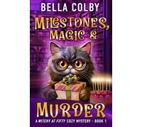 Milestones, Magic and Murder: Book 1: Book 1 in the Witchy at Fifty cozy mystery series