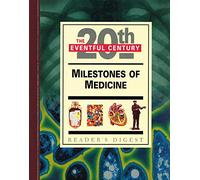 Milestones of Medicine - The Eventful 20th Century - Reader's Digest