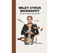 Miley Cyrus Biography: The Voice That Broke Chains and Charts