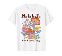 MILF Funny Man I Love Fungi Groovy Text Trippy Mushrooms Pun T-Shirt