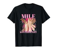 Milf Man I Love Feet Funny Sexy Inappropriate Dirty Adult T-Shirt