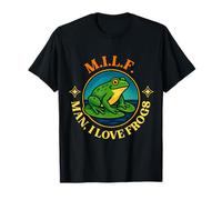 Milf Man I Love Frogs Funny Sarcastic Dirty Joke Humor T-Shirt