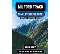 Milford Track Hiking Guide 2026-2027: The Complete Route, Itinerary, Maps, Packing List & Insider Tips for Zealands Great Wall (TrailWise 2025 Hiking Edition)