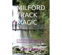 MILFORD TRACK MAGIC: A Hiker’s Personal Chronicle from Glade Wharf to Sandfly Point