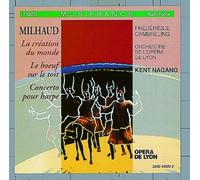 Milhaud: La Creation Du Monde / La Boeuf Sur Le Toit / Concerto Pour Harpe