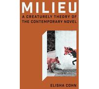 Milieu: A Creaturely Theory of the Contemporary Novel