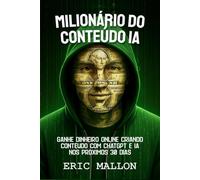 Milionário do Conteúdo IA: Ganhe Dinheiro Online Criando Conteúdo com ChatGPT e IA nos Próximos 30 Dias