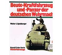 Militärfahrzeuge, Bd.12, Beute-Kraftfahrzeuge und Panzer der deutschen Wehrmacht