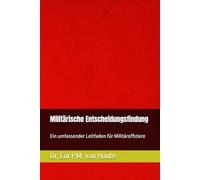 Militärische Entscheidungsfindung: Ein umfassender Leitfaden für Militäroffiziere: 23 (Military Science)