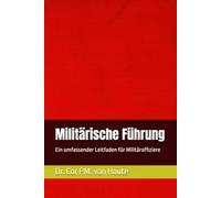 Militärische Führung: Ein umfassender Leitfaden für Militäroffiziere: 21 (Military Science)