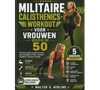 MILITAIRE CALISTHENICS-WORKOUT VOOR VROUWEN BOVEN DE 50: Eenvoudige oefeningen met je eigen lichaamsgewicht om kracht op te bouwen, je evenwicht te verbeteren en je energie een boost te geven.