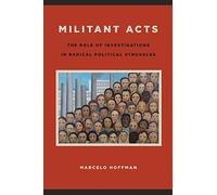 Militant Acts: The Role of Investigations in Radical Political Struggles (SUNY series in New Political Science)