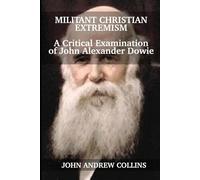 Militant Christian Extremism: A Critical Examination of John Alexander Dowie