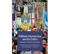 Militant Democracy and its Critics: Populism, Parties, Extremism