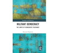 Militant Democracy: The Limits of Democratic Tolerance (Routledge Studies in Extremism and Democracy)