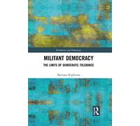 Militant Democracy: The Limits of Democratic Tolerance (Routledge Studies in Extremism and Democracy)