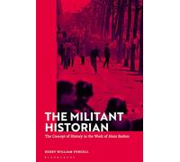 Militant Historian, The: The Concept of History in the Work of Alain Badiou