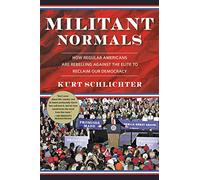 Militant Normals: How Regular Americans Are Rebelling Against the Elite to Reclaim Our Democracy