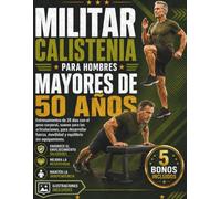 MILITAR CALISTENIA PARA HOMBRES MAYORES DE 50 AÑOS: Entrenamientos de 28 días con el peso corporal, suaves para las articulaciones, para desarrollar fuerza, movilidad y equilibrio sin equipamiento.