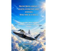 Militar Datos curiosos y desafíos interactivos sobre aeronaves Para niños de 8 años 12: Aviones increíbles, pilotos legendarios, emocionantes concursos y actividades prácticas