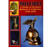 Militaria: Study of German Helmets and Uniforms, 1729-1918 (Schiffer Military History)
