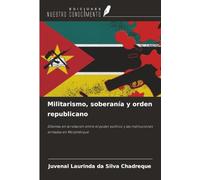 Militarismo, soberanía y orden republicano: Dilemas en la relación entre el poder político y las instituciones armadas en Mozambique