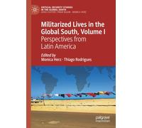Militarized Lives in the Global South, Volume I: Perspectives from Latin America (Critical Security Studies in the Global South)