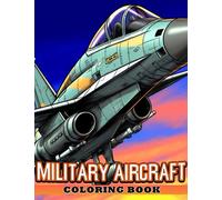 Military Aircraft Coloring Book: Explore History and Fly High with Detailed Illustrations - Perfect for Aviation Enthusiasts Ages 5-8