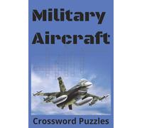 Military Aircraft Crossword Puzzles: Crossword Puzzles With Easy to Read Print About Military Aircraft, Air Force, Historical Aircraft and More | 6x9 ... Great Gift Idea for Relaxing and Learning.