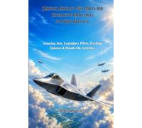 Military Aircraft Fun Facts and Interactive Challenges for Kids Ages 8-12: Amazing Jets, Legendary Pilots, Exciting Quizzes & Hands-On Activities