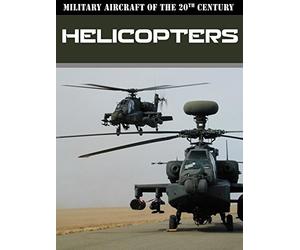 Military Aircraft of the 20th Century: Helicopters