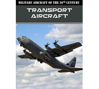 Military Aircraft of the 20th Century: Transport Aircraft