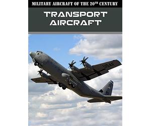 Military Aircraft of the 20th Century: Transport Aircraft