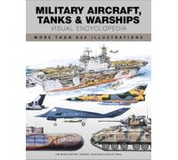Military Aircraft, Tanks and Warships Visual Encyclopedia: More than 1000 colour illustrations (Visual Encyclopedia)