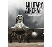 Military Aircraft : World's Greatest Fighters, Bombers and Transport Aircraft from World War I to the Present