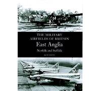 Military Airfields of Britain East Anglia: East Anglia, Norfolk and Suffolk (Military Airfields of Britain S.)