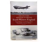 Military Airfieldssouthwest Eng: Channel Islands, Cornwall, Devon, Dorset, Gloucestershire, Somerset, Wiltshire (The Military Airfields of Britain)