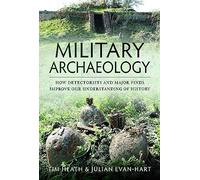 Military Archaeology : How Detectorists and Major Finds Improve our Understanding of History