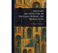 Military Architecture in England During the Middle Ages