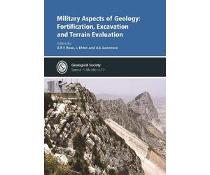 Military Aspects of Geology: Fortification, Excavation and Terrain Evaluation: 473 (Geological Society of London Special Publications)