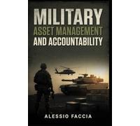 MILITARY ASSET MANAGEMENT AND ACCOUNTABILITY: Lifecycle Control, Operational Readiness, Inventory Assurance and Financial Stewardship for Defence ... (Defence and Military Strategy & Finance)